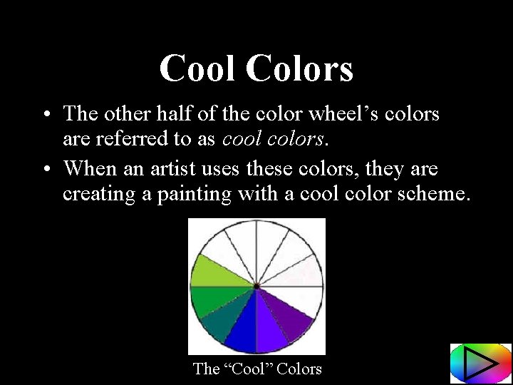 Cool Colors • The other half of the color wheel’s colors are referred to