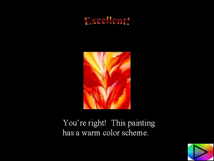 You’re right! This painting has a warm color scheme. 