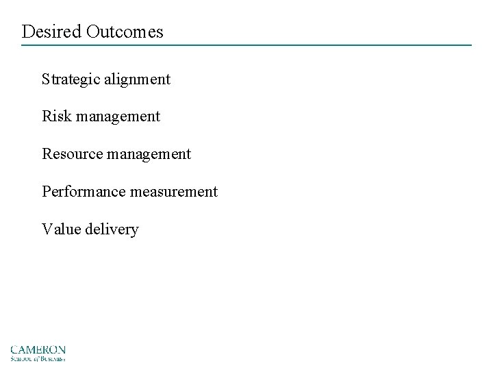 Desired Outcomes Strategic alignment Risk management Resource management Performance measurement Value delivery 