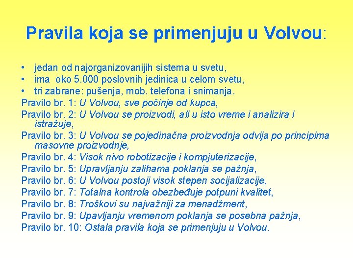 Pravila koja se primenjuju u Volvou: • jedan od najorganizovanijih sistema u svetu, •