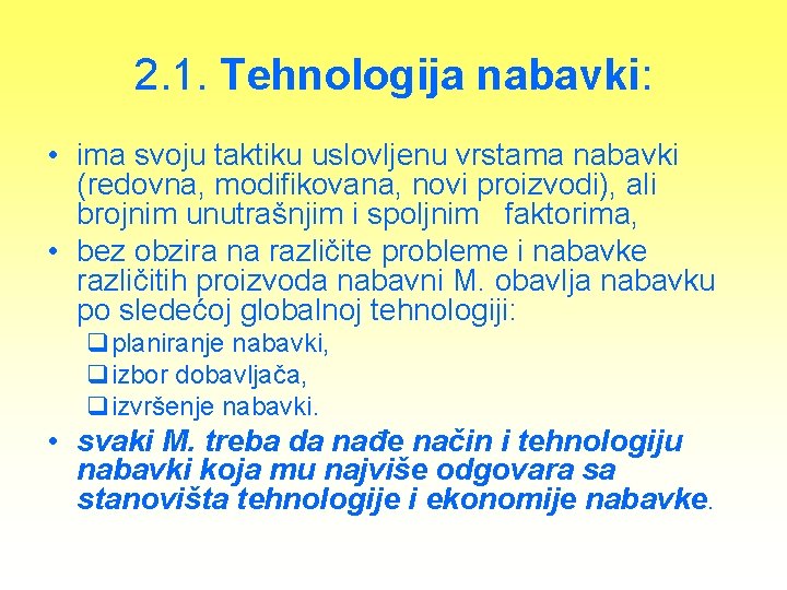 2. 1. Tehnologija nabavki: • ima svoju taktiku uslovljenu vrstama nabavki (redovna, modifikovana, novi