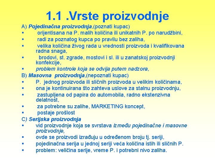 1. 1. Vrste proizvodnje A) Pojedinačna proizvodnja, (poznati kupac) § orijentisana na P. malih