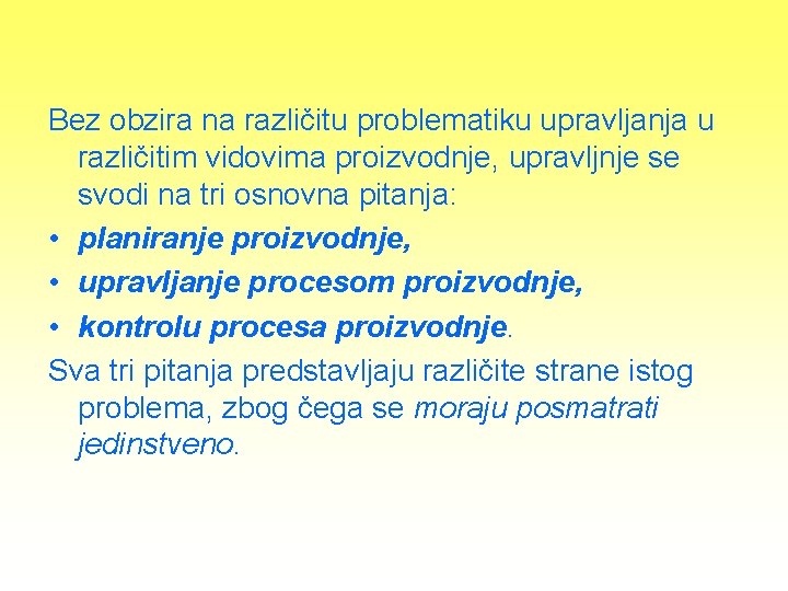 Bez obzira na različitu problematiku upravljanja u različitim vidovima proizvodnje, upravljnje se svodi na