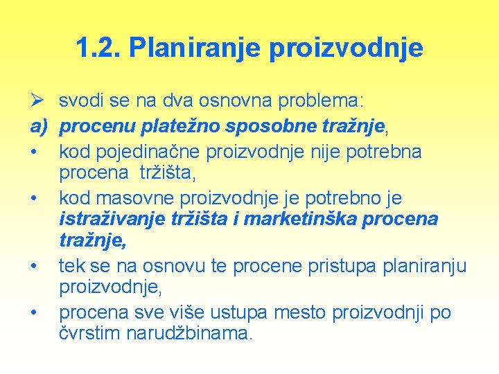 1. 2. Planiranje proizvodnje Ø svodi se na dva osnovna problema: a) procenu platežno