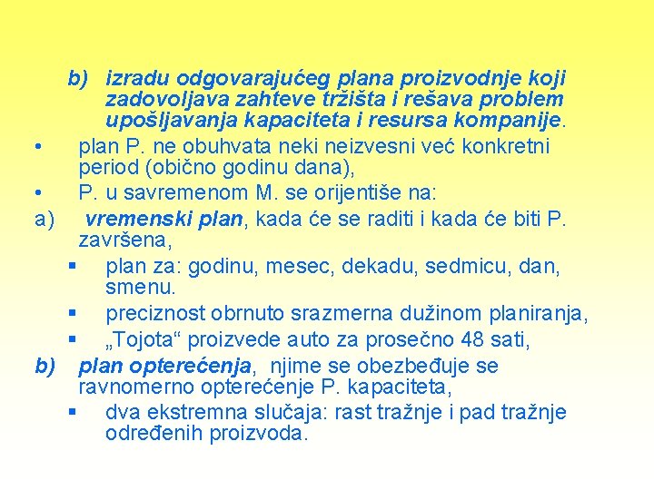 b) izradu odgovarajućeg plana proizvodnje koji zadovoljava zahteve tržišta i rešava problem upošljavanja kapaciteta