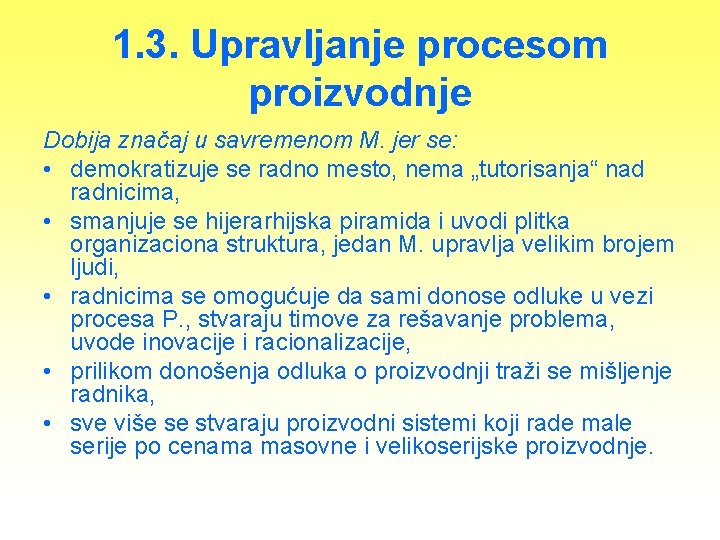 1. 3. Upravljanje procesom proizvodnje Dobija značaj u savremenom M. jer se: • demokratizuje