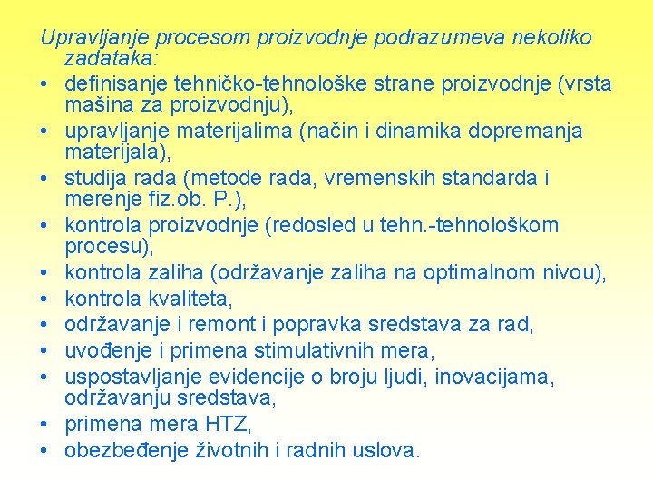 Upravljanje procesom proizvodnje podrazumeva nekoliko zadataka: • definisanje tehničko-tehnološke strane proizvodnje (vrsta mašina za