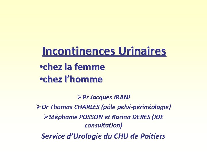 Incontinences Urinaires • chez la femme • chez l’homme ØPr Jacques IRANI ØDr Thomas