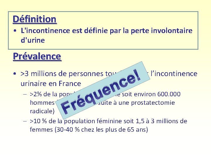 Définition • L'incontinence est définie par la perte involontaire d'urine Prévalence ! e c