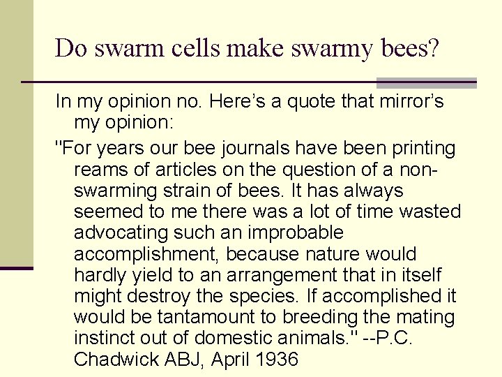 Do swarm cells make swarmy bees? In my opinion no. Here’s a quote that