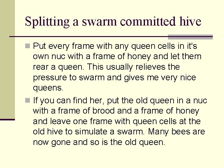 Splitting a swarm committed hive n Put every frame with any queen cells in