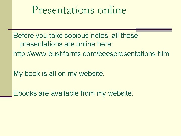 Presentations online Before you take copious notes, all these presentations are online here: http: