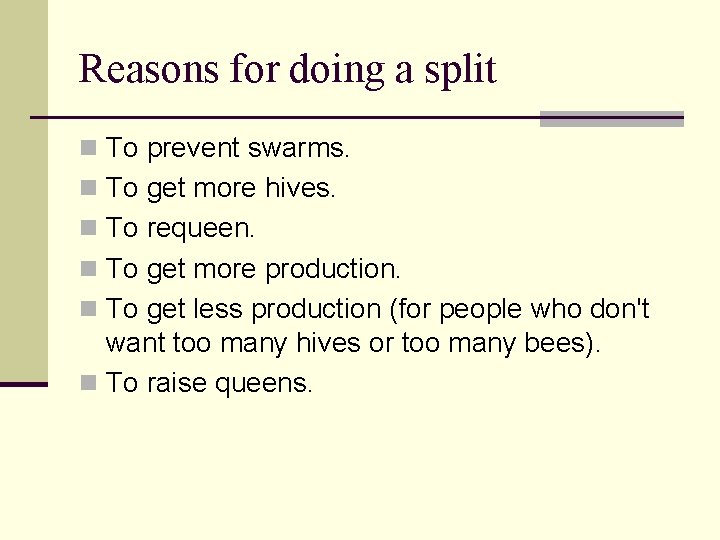 Reasons for doing a split n To prevent swarms. n To get more hives.