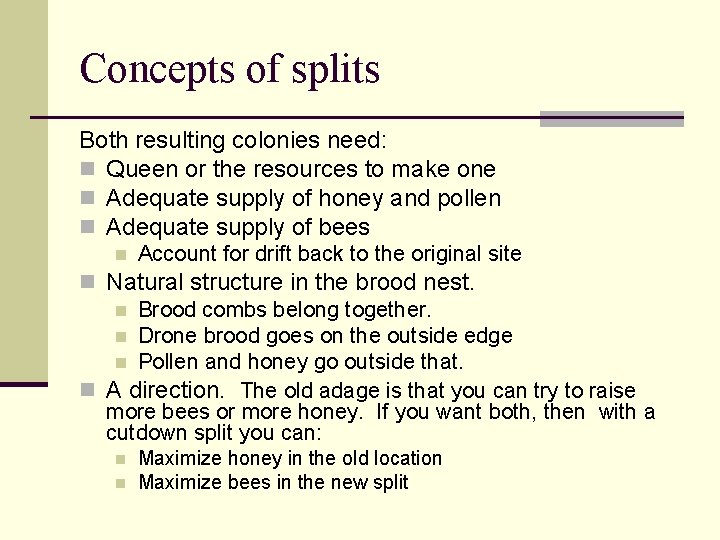 Concepts of splits Both resulting colonies need: n Queen or the resources to make