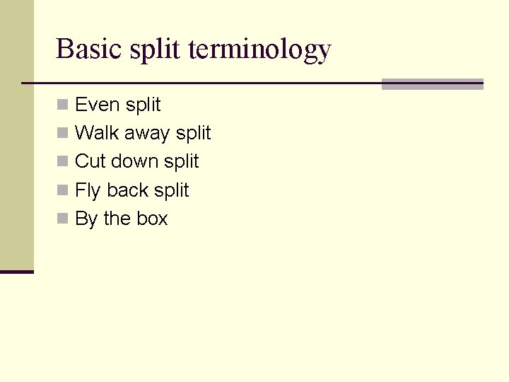 Basic split terminology n Even split n Walk away split n Cut down split