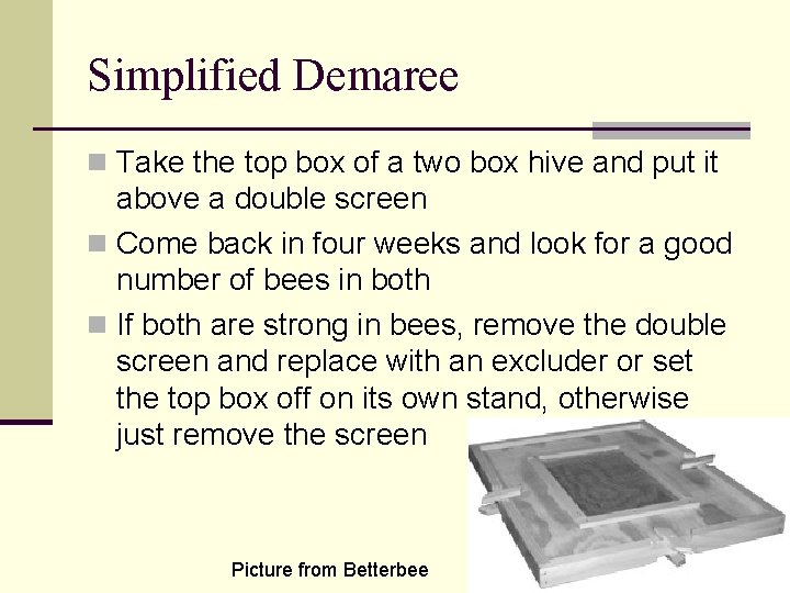 Simplified Demaree n Take the top box of a two box hive and put
