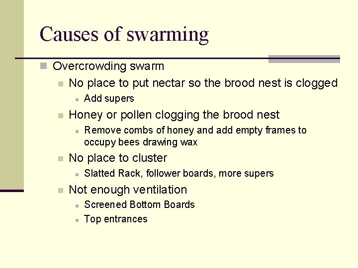 Causes of swarming n Overcrowding swarm n No place to put nectar so the