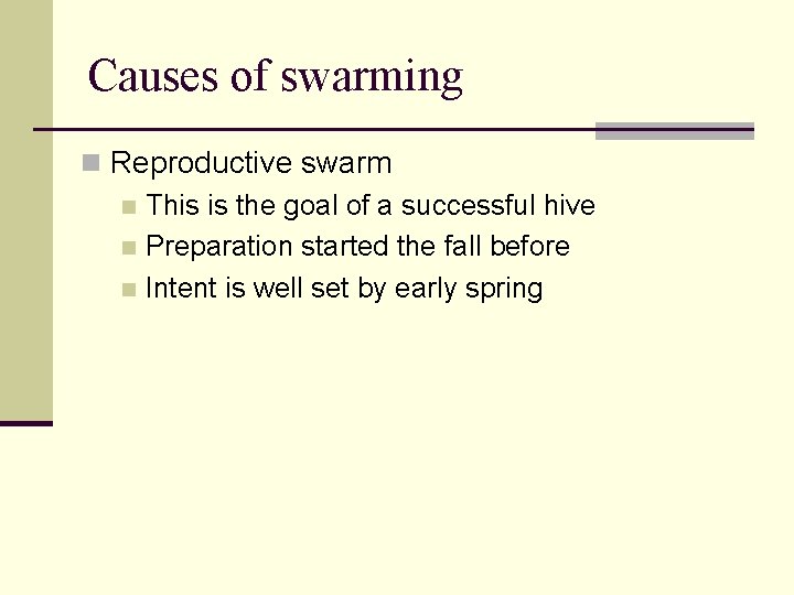 Causes of swarming n Reproductive swarm n This is the goal of a successful