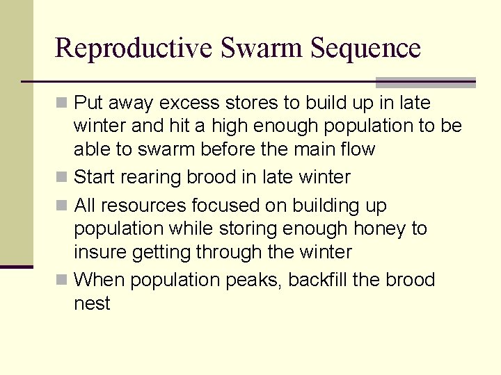 Reproductive Swarm Sequence n Put away excess stores to build up in late winter