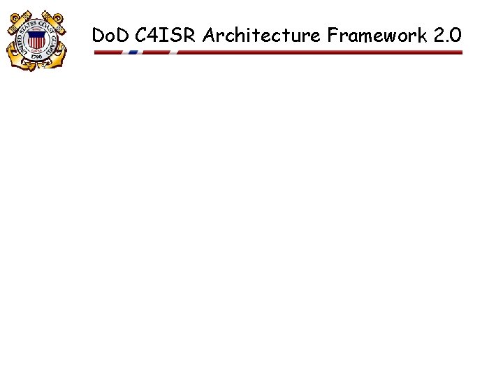 Do. D C 4 ISR Architecture Framework 2. 0 23 FEB 2001 10 Do. D C 4 ISR Architecture Framework 2. 0 23 FEB 2001 10