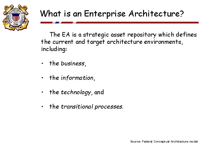 What is an Enterprise Architecture? The EA is a strategic asset repository which defines What is an Enterprise Architecture? The EA is a strategic asset repository which defines