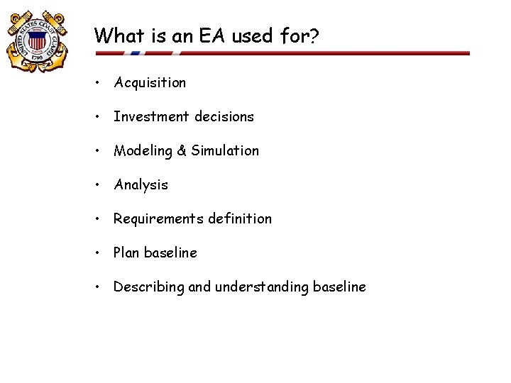 What is an EA used for? • Acquisition • Investment decisions • Modeling & What is an EA used for? • Acquisition • Investment decisions • Modeling &