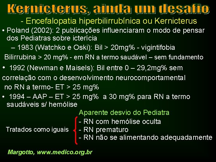 - Encefalopatia hiperbilirrubínica ou Kernicterus • Poland (2002): 2 publicações influenciaram o modo de
