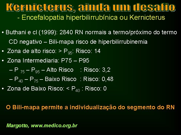 - Encefalopatia hiperbilirrubínica ou Kernicterus • Buthani e cl (1999): 2840 RN normais a