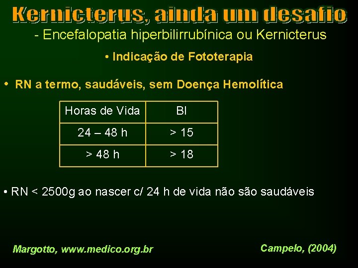 - Encefalopatia hiperbilirrubínica ou Kernicterus • Indicação de Fototerapia • RN a termo, saudáveis,