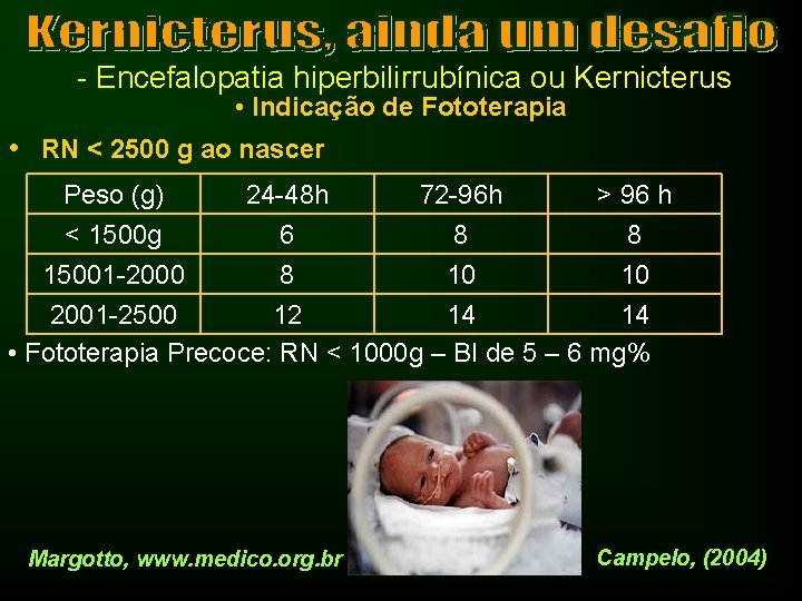 - Encefalopatia hiperbilirrubínica ou Kernicterus • Indicação de Fototerapia • RN < 2500 g