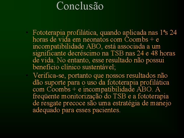 Conclusão • Fototerapia profilática, quando aplicada nas 1ªs 24 horas de vida em neonatos