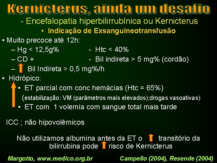 - Encefalopatia hiperbilirrubínica ou Kernicterus • Indicação de Exsanguineotransfusão • Muito precoce até 12