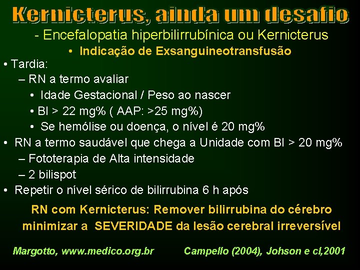 - Encefalopatia hiperbilirrubínica ou Kernicterus • Indicação de Exsanguineotransfusão • Tardia: – RN a