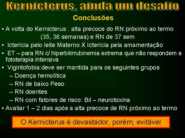 Conclusões • A volta do Kernicterus : alta precoce do RN próximo ao termo