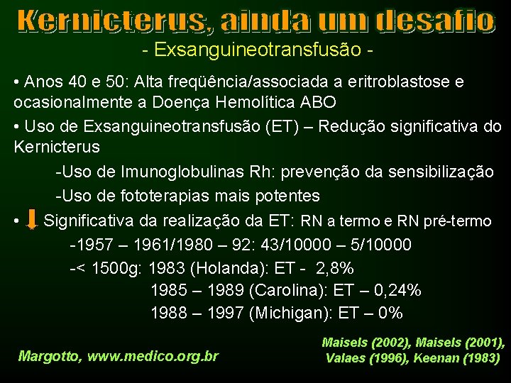 - Exsanguineotransfusão • Anos 40 e 50: Alta freqüência/associada a eritroblastose e ocasionalmente a