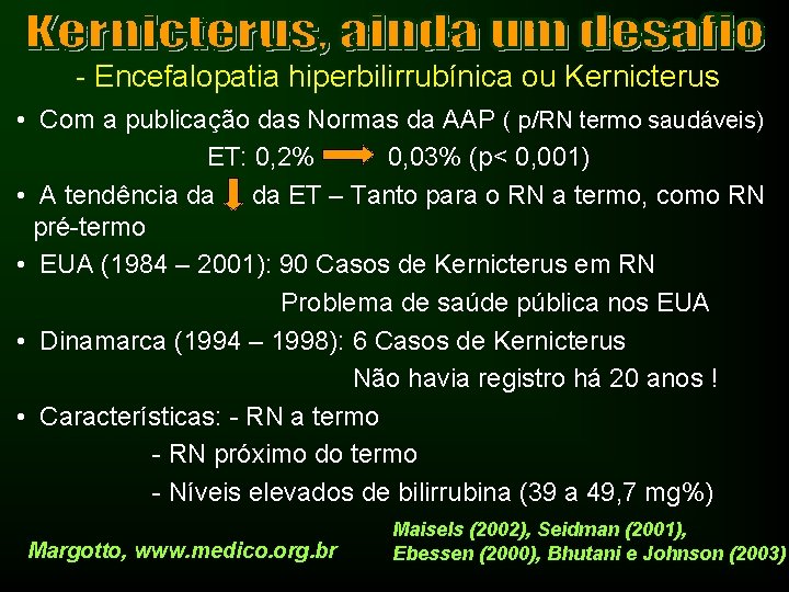 - Encefalopatia hiperbilirrubínica ou Kernicterus • Com a publicação das Normas da AAP (