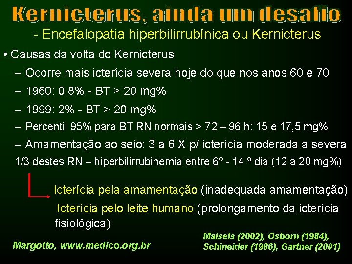 - Encefalopatia hiperbilirrubínica ou Kernicterus • Causas da volta do Kernicterus – Ocorre mais