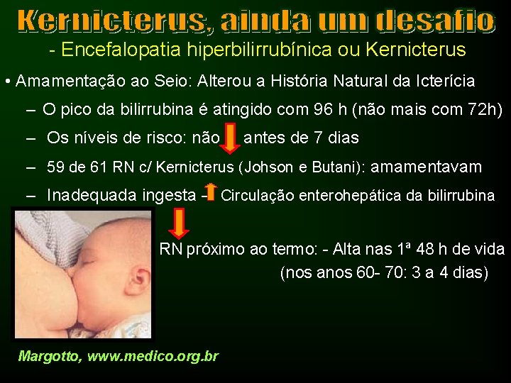 - Encefalopatia hiperbilirrubínica ou Kernicterus • Amamentação ao Seio: Alterou a História Natural da