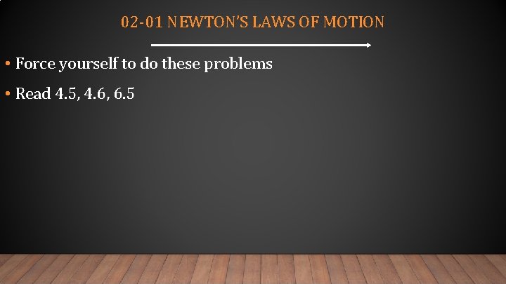 02 -01 NEWTON’S LAWS OF MOTION • Force yourself to do these problems •