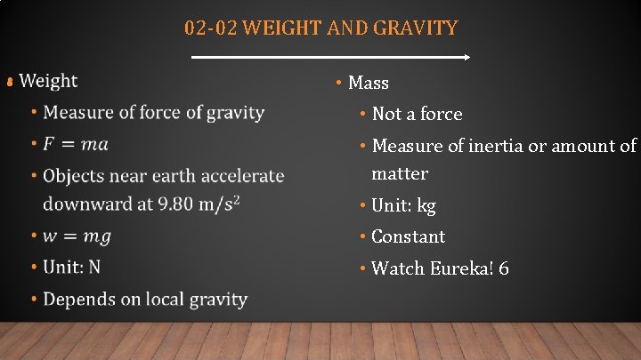 02 -02 WEIGHT AND GRAVITY • • Mass • Not a force • Measure