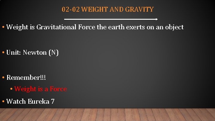 02 -02 WEIGHT AND GRAVITY • Weight is Gravitational Force the earth exerts on