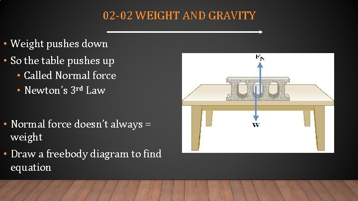 02 -02 WEIGHT AND GRAVITY • Weight pushes down • So the table pushes