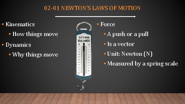 02 -01 NEWTON’S LAWS OF MOTION • Kinematics • How things move • Dynamics