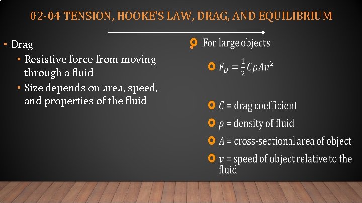 02 -04 TENSION, HOOKE'S LAW, DRAG, AND EQUILIBRIUM • Drag • Resistive force from