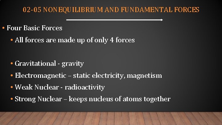 02 -05 NONEQUILIBRIUM AND FUNDAMENTAL FORCES • Four Basic Forces • All forces are