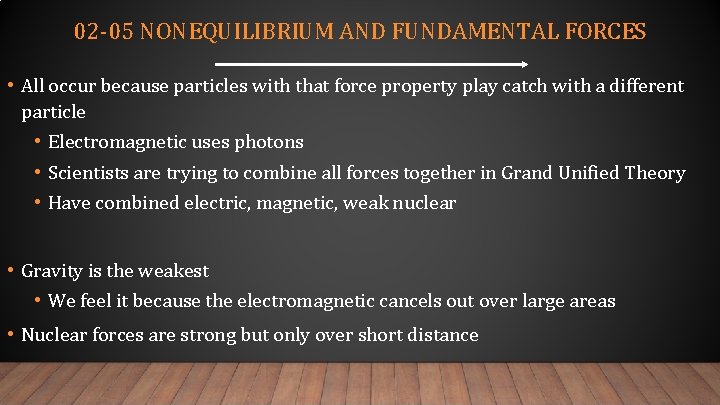 02 -05 NONEQUILIBRIUM AND FUNDAMENTAL FORCES • All occur because particles with that force