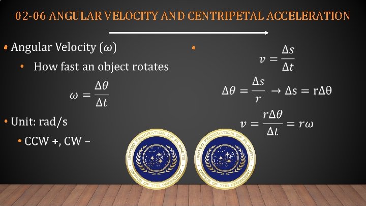 02 -06 ANGULAR VELOCITY AND CENTRIPETAL ACCELERATION • • 