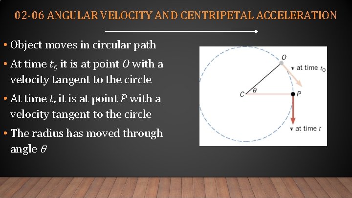 02 -06 ANGULAR VELOCITY AND CENTRIPETAL ACCELERATION • Object moves in circular path •