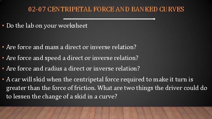 02 -07 CENTRIPETAL FORCE AND BANKED CURVES • Do the lab on your worksheet