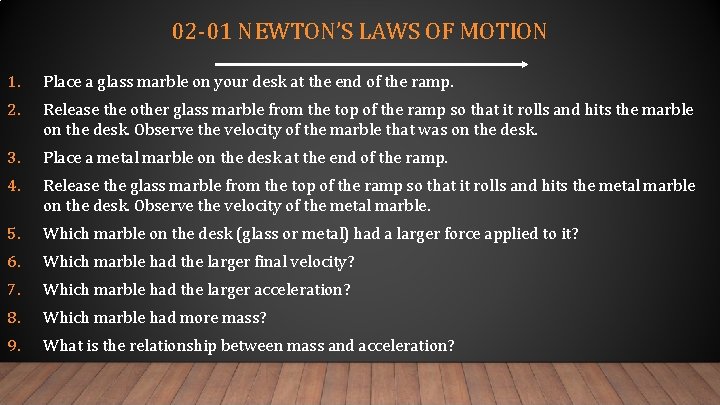 02 -01 NEWTON’S LAWS OF MOTION 1. Place a glass marble on your desk